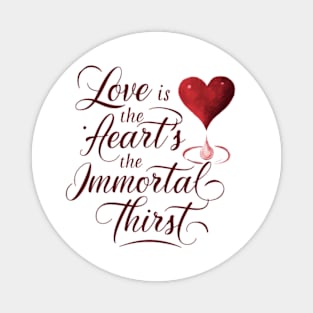 Love is the heart’s immortal thirst. Magnet